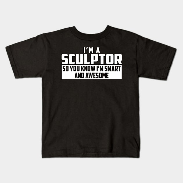 Smart and Awesome Sculptor Kids T-Shirt by helloshirts